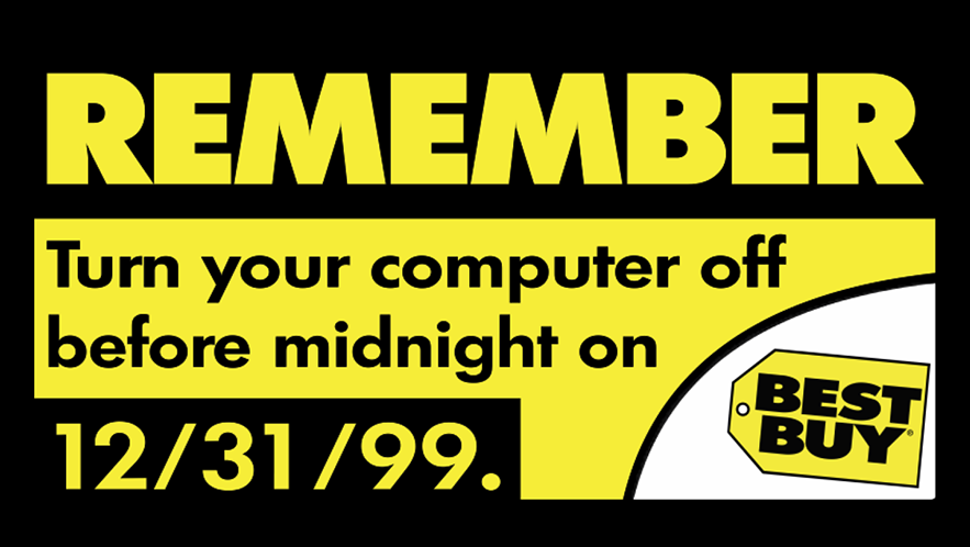 Remember to turn off your computer before midnight on December 31, 1999.